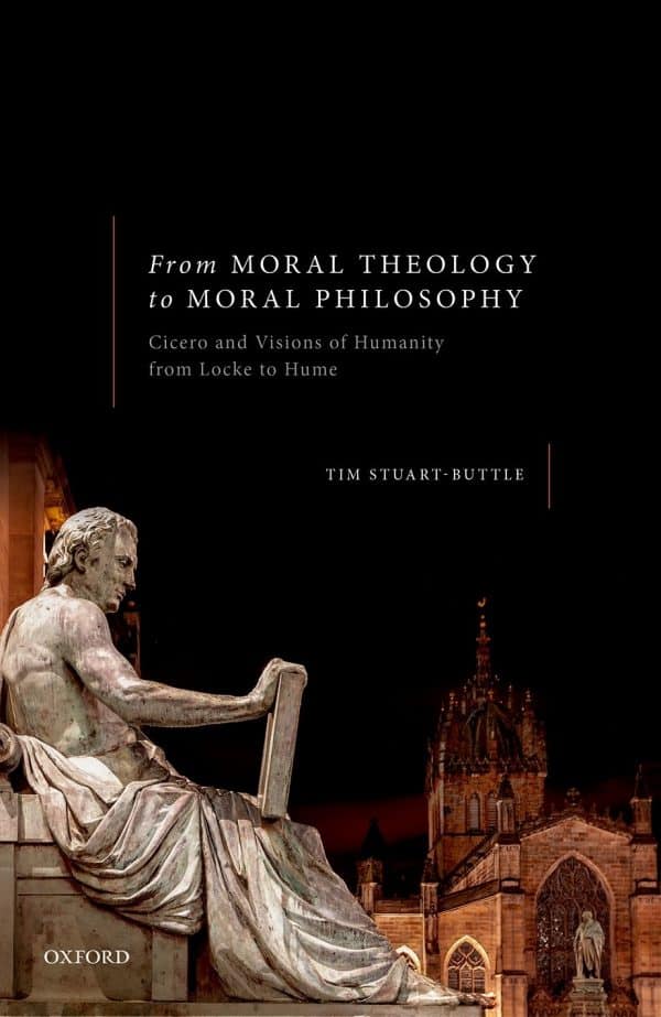 From Moral Theology to Moral Philosophy: Cicero and Visions of Humanity from Locke to Hume