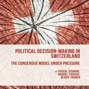 Political Decision-Making in Switzerland: The Consensus Model under Pressure (2015 Edition)- eBook