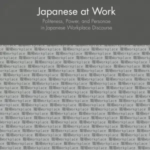 Japanese at Work: Politeness, Power, and Personae in Japanese Workplace Discourse - eBook