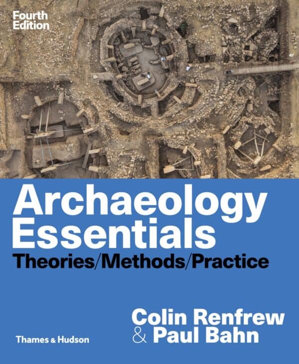 Archaeology Essentials: Theories, Methods, and Practice (4th Edition) - eBook