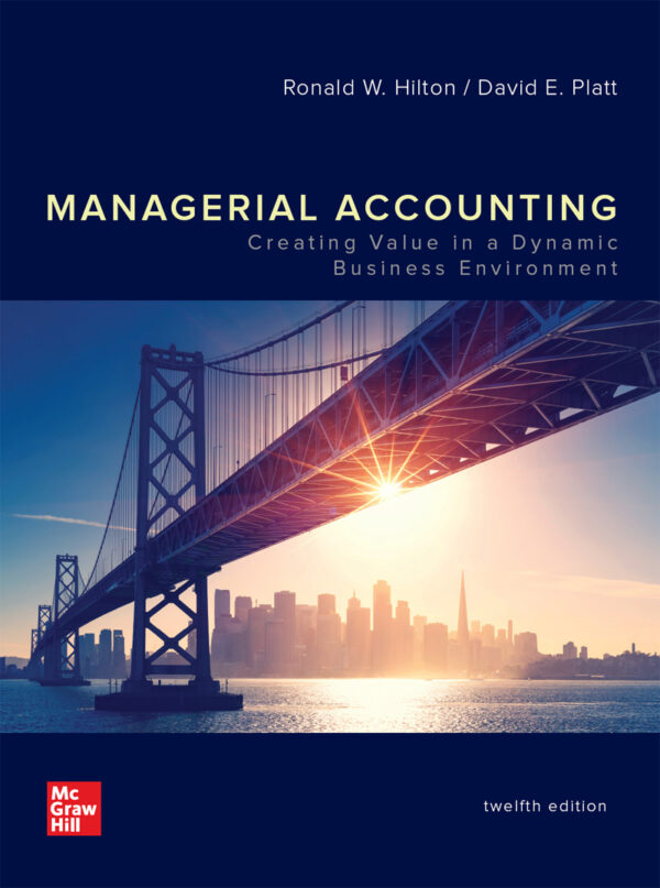Managerial Accounting: Creating Value in a Dynamic Business Environment (12th Edition) - eBook