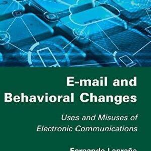 E Mail And Behavioral Changes Uses And Misuses Of Electronic Communications – PDF ebook