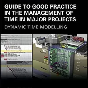 Guide To Good Practice In The Management Of Time In Major Projects Dynamic Time Modelling 2Nd Edition – PDF ebook