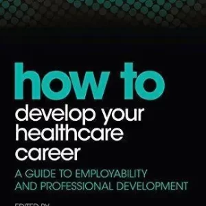 How To Develop Your Healthcare Career A Guide To Employability And Professional Development – PDF ebook