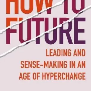 How To Future Leading And Sense Making In An Age Of Hyperchange – PDF ebook