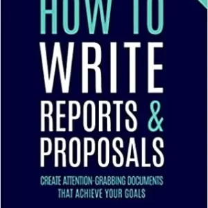How To Write Reports And Proposals Create Attention Grabbing Documents That Achieve Your Goals – PDF ebook