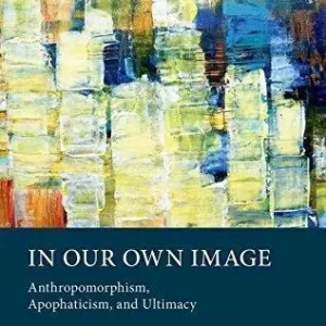 In Our Own Image Anthropomorphism Apophaticism And Ultimacy – PDF ebook