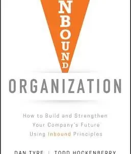Inbound Organization How To Build And Strengthen Your Companys Future Using Inbound Principles – PDF ebook