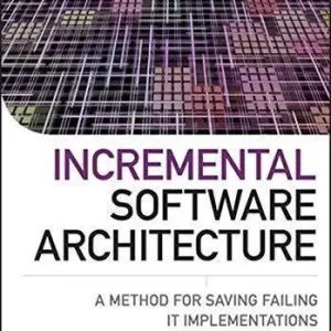Incremental Software Architecture A Method For Saving Failing It Implementations – PDF ebook