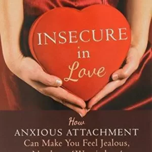 Insecure In Love How Anxious Attachment Can Make You Feel Jealous Needy And Worried And What You Can Do About It – PDF ebook