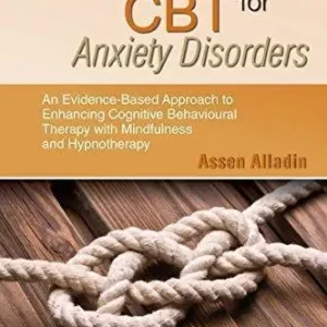 Integrative Cbt For Anxiety Disorders An Evidence Based Approach To Enhancing Cognitive Behavioural Therapy With Mindfulness And Hypnotherapy – PDF ebook