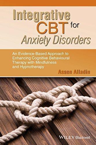 Integrative Cbt For Anxiety Disorders An Evidence Based Approach To Enhancing Cognitive Behavioural Therapy With Mindfulness And Hypnotherapy – PDF ebook