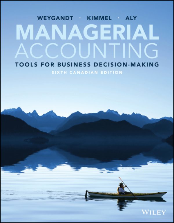 Managerial Accounting: Tools for Business Decision-Making 6th canadian